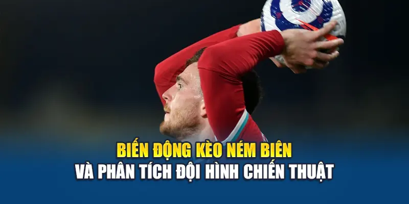Kèo Ném Biên Tại W88 – Cách Chơi, Mẹo Dự Đoán Chuẩn Xác 2 Biến động kèo ném biên và phân tích đội hình chiến thuật