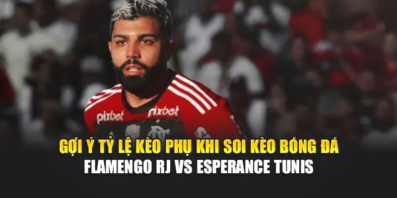 Soi Kèo Bóng Đá Flamengo RJ Vs Esperance Tunis Từ w88linkb.com 3 Gợi ý tỷ lệ kèo phụ khi soi kèo bóng đá Flamengo RJ vs Esperance Tunis