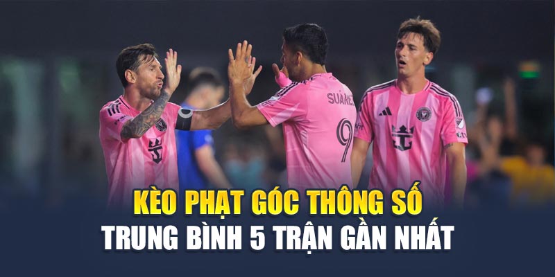 Soi Kèo Bóng Đá Inter Miami Cf Vs Fc Porto - Đọc Chuẩn Kèo 2 Kèo phạt góc thông số trung bình 5 trận gần nhất