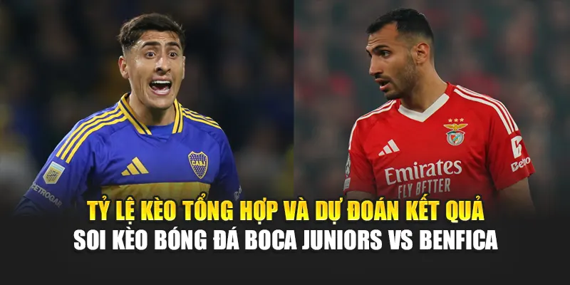 Soi Kèo Bóng Đá Boca Juniors vs Benfica Từ w88linkb.com 3 Tỷ lệ kèo tổng hợp và dự đoán kết quả soi kèo bóng đá Boca Juniors vs Benfica